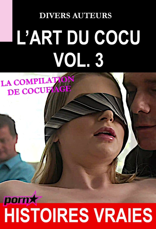 Couverture ebook de L´Art du Cocu Vol.3 - La compilation du cocufiage [Histoires Vraies], de Divers Auteurs