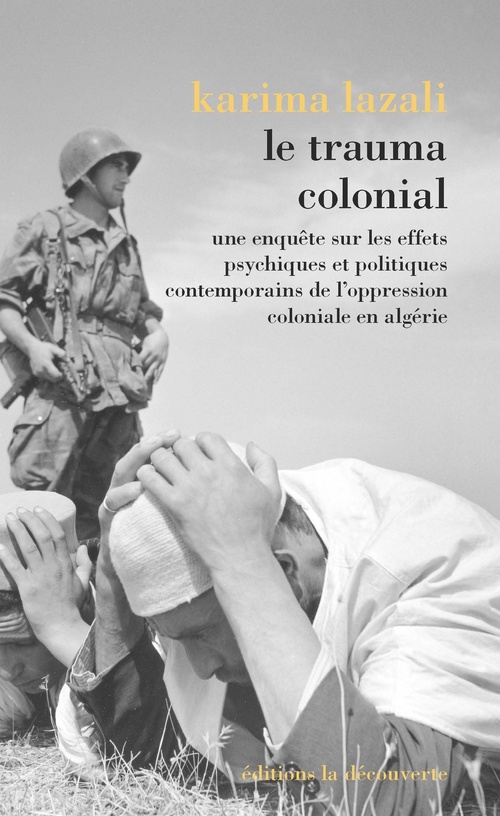 ebook cover of Le trauma colonial - Une enquête sur les effets psychiques et politiques contemporains de l'oppressi, by Karima Lazali