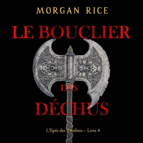 Couverture audiobook de Le Bouclier des déchus (L'Epée des Ténèbres - Livre 4), de Morgan Rice