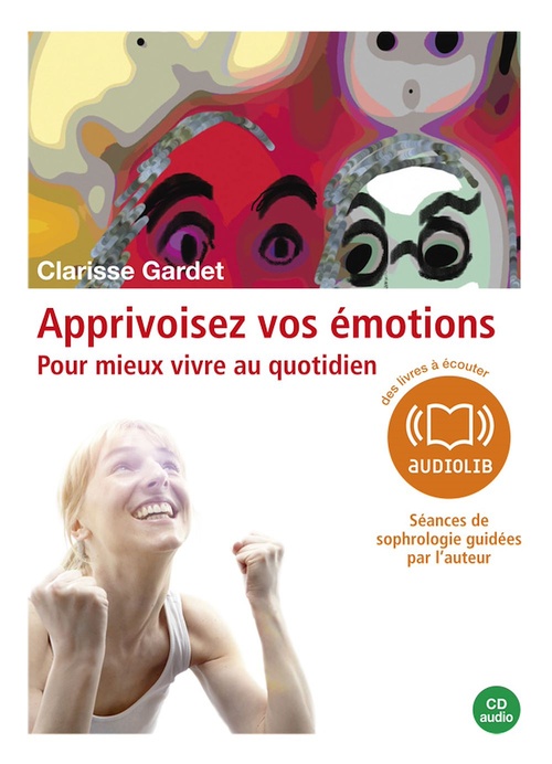 Couverture audiobook de Apprivoisez vos émotions - 4 séances de sophrologie guidées par l'auteur et un livret, de Clarisse Gardet
