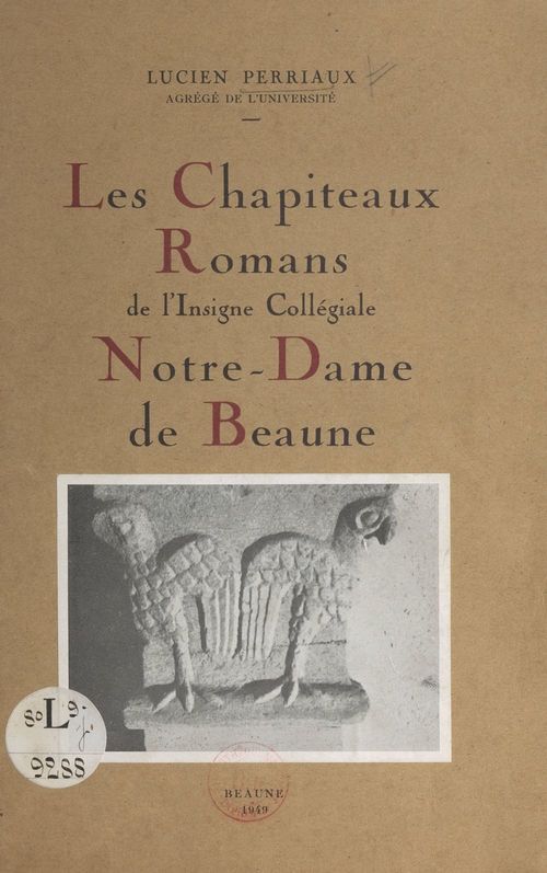 Couverture ebook de Les chapiteaux romans de l'insigne collégiale Notre-Dame de Beaune, de Lucien Perriaux