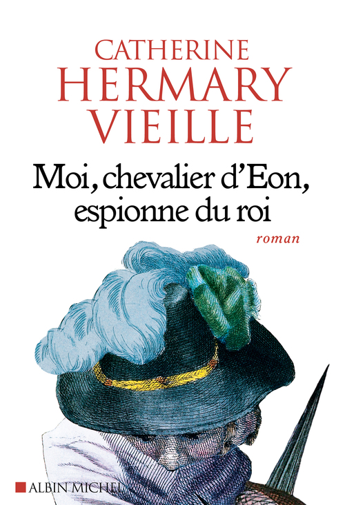ebook cover of Moi, chevalier d'Eon, espionne du roi, by Catherine Hermary-Vieille