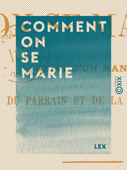Couverture ebook de Comment on se marie - Suivi d'un manuel du parrain et de la marraine, de Lex