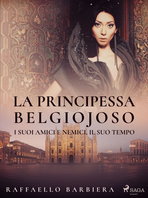 Couverture ebook de La principessa Belgiojoso. I suoi amici e nemici, il suo tempo, de Raffaello Barbiera