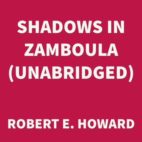 audiobook cover of Shadows in Zamboula (UNABRIDGED), by Robert E. Howard