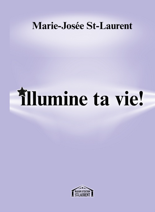 Couverture ebook de Illumine ta vie!, de Marie-Josée St-Laurent