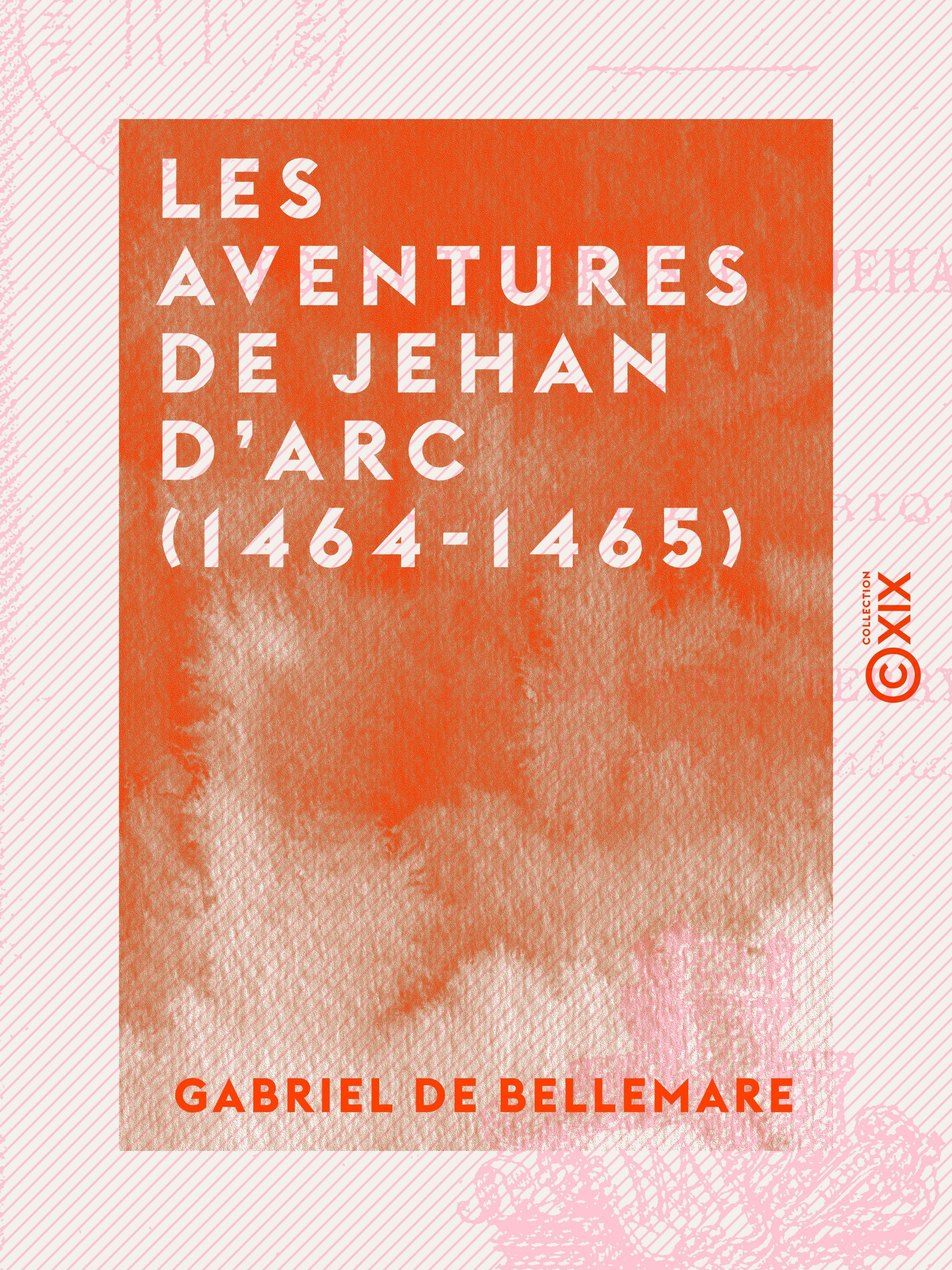 Couverture ebook de Les Aventures de Jehan d'Arc (1464-1465), de Gabriel De Bellemare