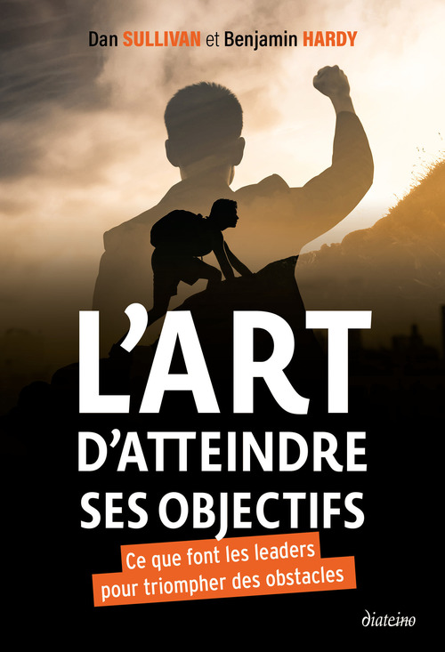 ebook cover of L'art d'atteindre ses objectifs - Ce que font les leaders pour triompher des obstacles, by Dan Sullivan, Benjamin Hardy