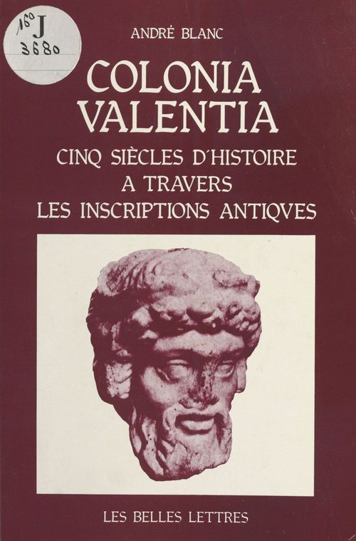 ebook cover of Colonia Valentia : Cinq siècles d'histoire à travers les inscriptions antiques, by Blanc A.