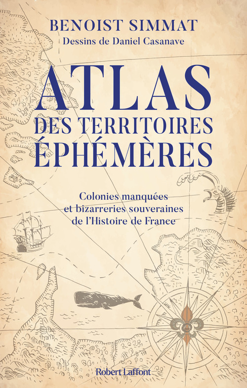 Couverture ebook de Atlas des territoires éphémères - Colonies manquées et bizarreries souveraines de l'Histoire de France, de Benoist Simmat