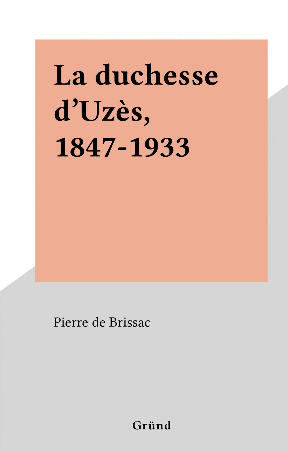 ebook cover of La duchesse d'Uzès, 1847-1933, by Pierre De Brissac