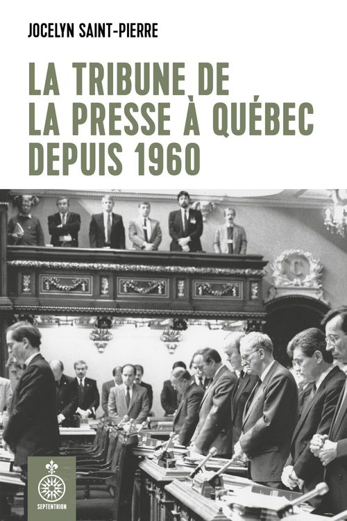 Couverture ebook de La tribune de la presse à Québec depuis 1960, de Saint-Pierre Jocelyn