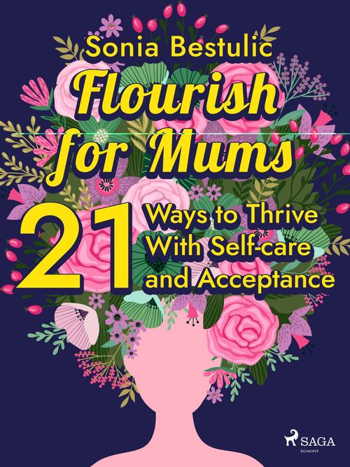 Couverture ebook de Flourish for Mums: 21 Ways to Thrive With Self-care and Acceptance, de Sonia Bestulic