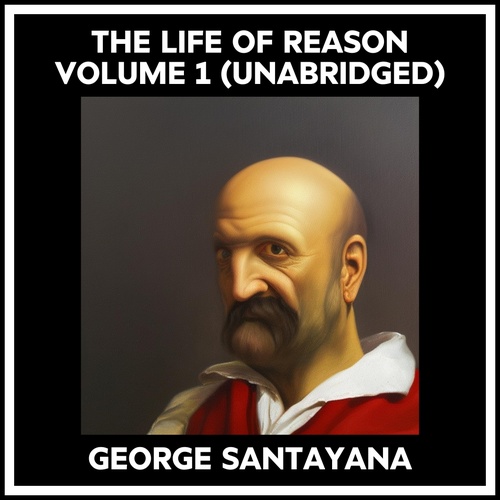 audiobook cover of The Life Of Reason Volume 1 (Unabridged), by George Santayana
