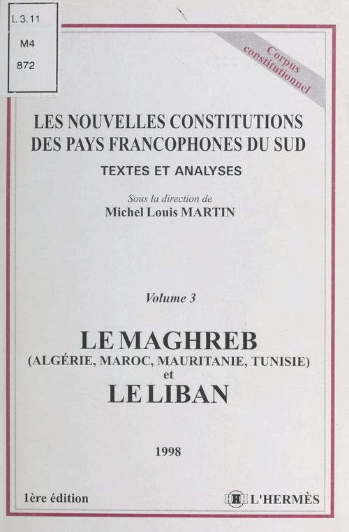 ebook cover of Les nouvelles constitutions des pays francophones du Sud, textes et analyses (3) : Le Maghreb (Algérie, Maroc, Mauritanie, Tunisie) et le Liban, by Michel-louis Martin