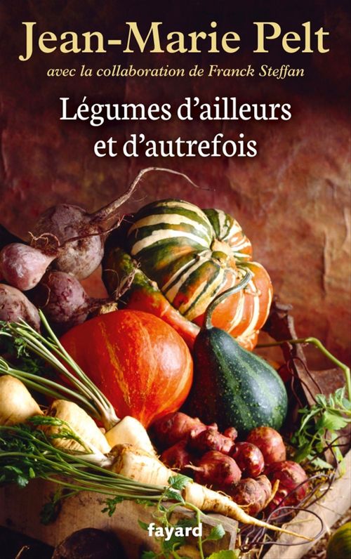 Couverture ebook de Légumes d'ailleurs et d'autrefois, de Jean-Marie Pelt, Franck Steffan
