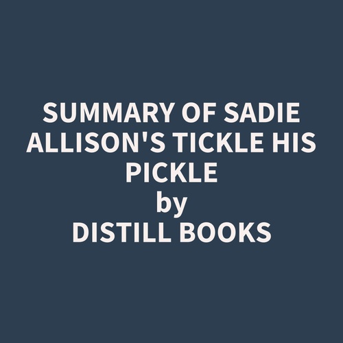 Couverture audiobook de Summary of Sadie Allison's Tickle His Pickle, de Distill Books