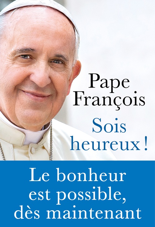 Couverture ebook de Sois heureux ! - Le bonheur est possible, dès maintenant, de Pape Francois