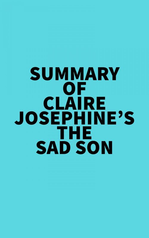 Couverture ebook de Summary of Claire Josephine's The Sad Son, de Everest Media