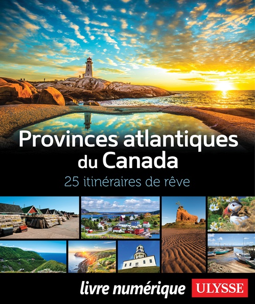 Couverture ebook de Provinces atlantiques du Canada - 25 itinéraires de rêve, de Collectif Ulysse