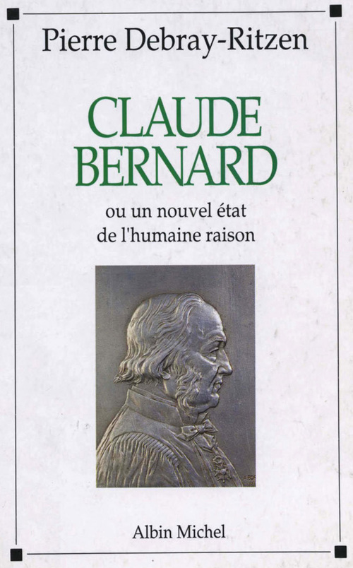 ebook cover of Claude Bernard ou Un nouvel état de l'humaine raison, by Pierre Debray-ritzen
