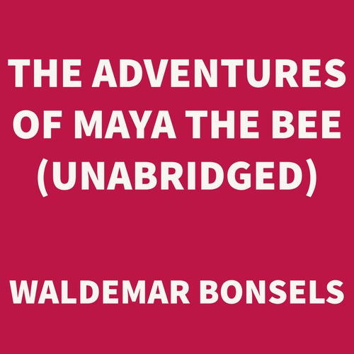 Couverture audiobook de The Adventures of Maya the Bee (UNABRIDGED), de Waldemar Bonsels