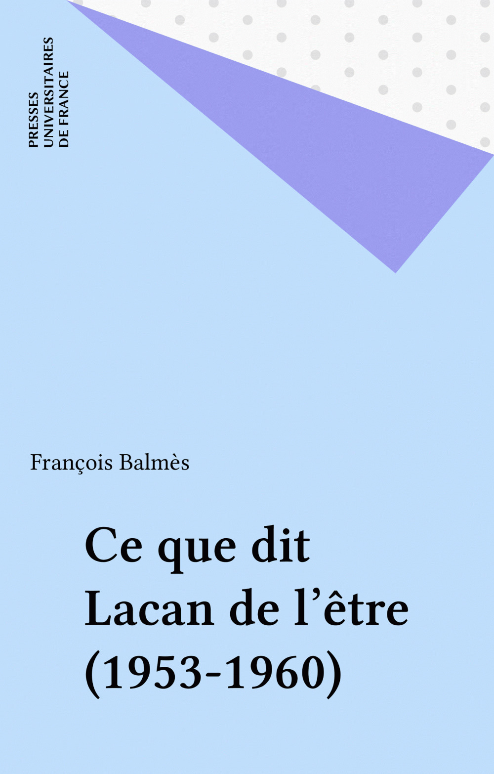 Couverture ebook de Ce que dit Lacan de l'être (1953-1960), de François Balmès