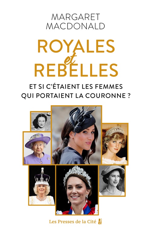 Couverture ebook de Royales et Rebelles - Et si c'étaient les femmes qui portaient la couronne ?, de Margaret Macdonald