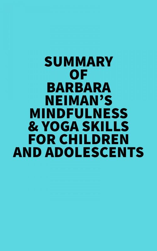 Couverture ebook de Summary of Barbara Neiman's Mindfulness & Yoga Skills For Children and Adolescents, de Everest Media