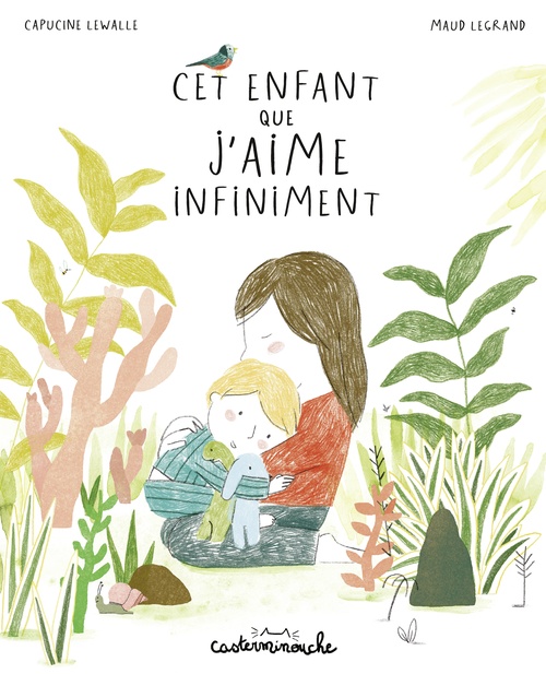 Couverture ebook de Casterminouche - Cet enfant que j'aime infiniment, de Capucine Lewalle, Maud Legrand