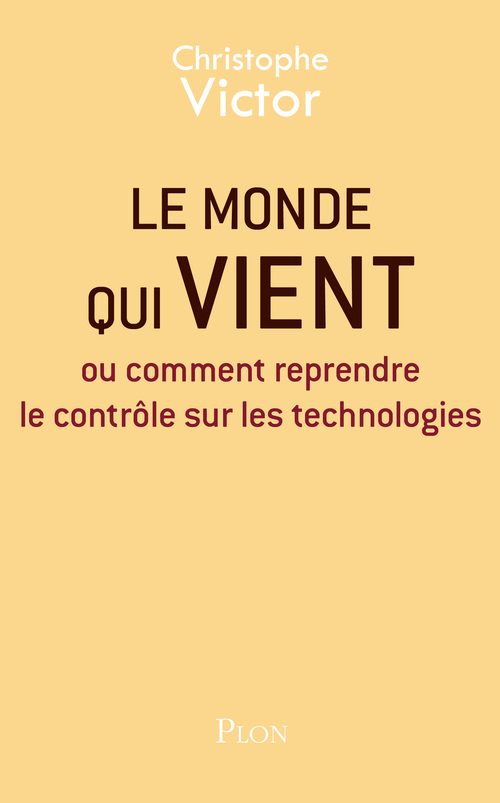 ebook cover of Le monde qui vient - Ou comment reprendre le contrôle sur les technologies, by Christophe Victor