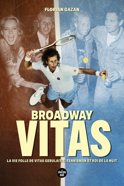 ebook cover of Broadway Vitas - La vie folle de Vitas Gerulaitis, tennisman et roi de la nuit, by Florian Gazan