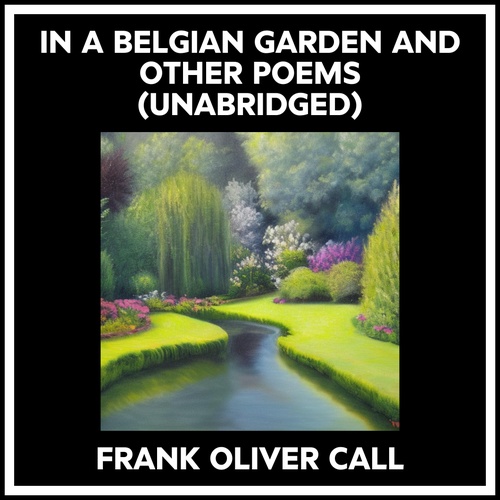 Couverture audiobook de In A Belgian Garden And Other Poems (Unabridged), de Frank Oliver Call