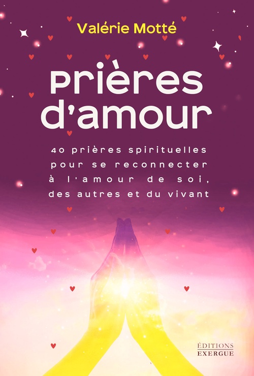 ebook cover of Prières d'amour - 40 prières spirituelles pour se reconnecter à l'amour de soi, des autres et du vivant, by Valérie Motté