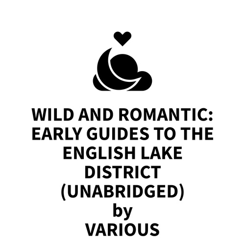 Couverture audiobook de Wild and romantic: Early guides to the English lake district (UNABRIDGED), de Various Various