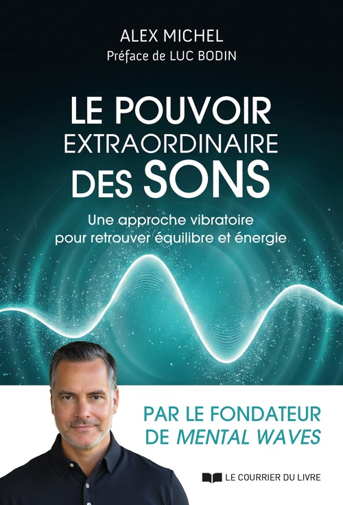 Couverture ebook de Le pouvoir extraordinaire des sons - Une approche vibratoire pour retrouver équilibre et énergie, de Alex Michel