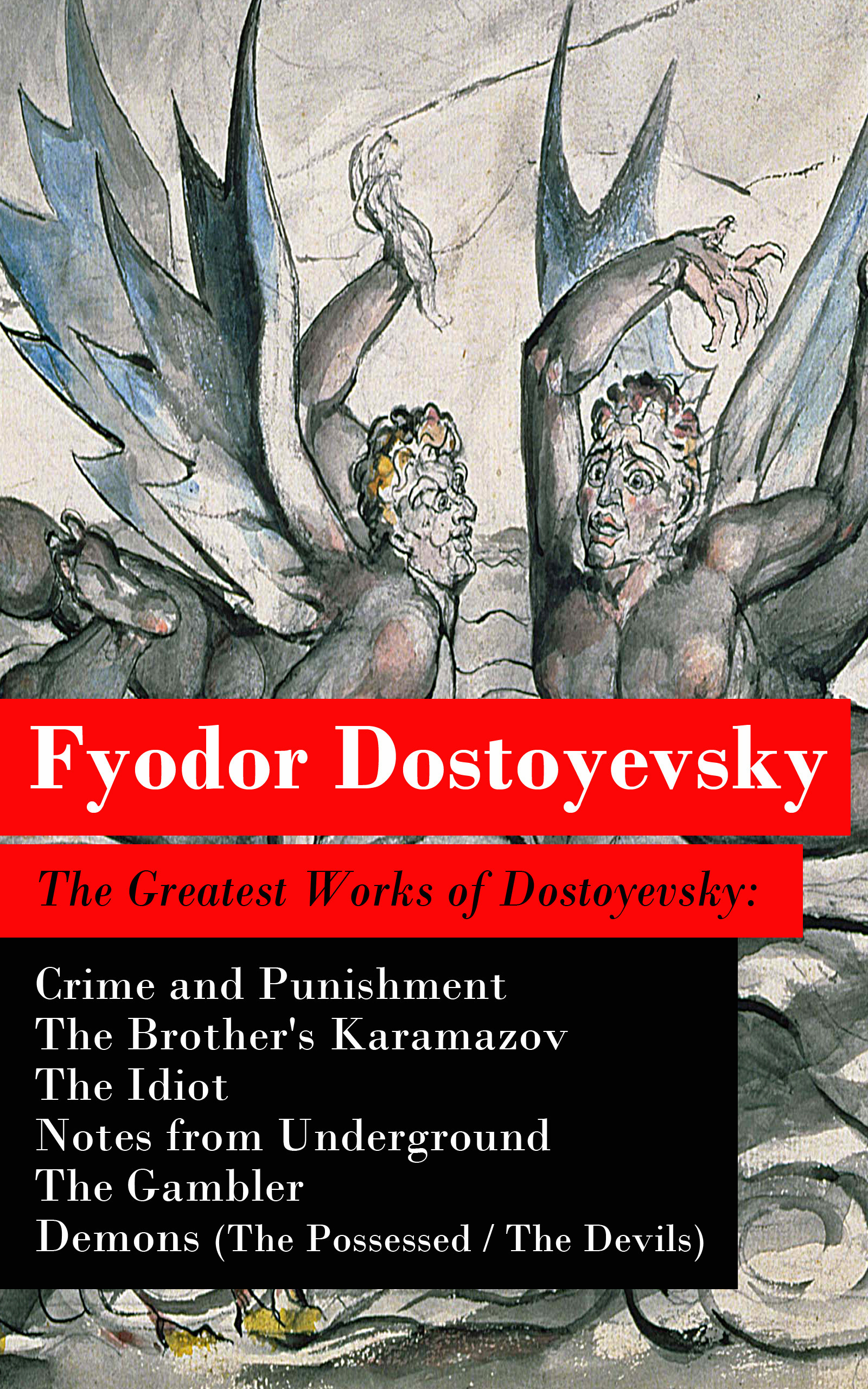 ebook cover of The Greatest Works of Dostoyevsky: Crime and Punishment + The Brother's Karamazov + The Idiot + Notes from Underground + The Gambler + Demons (The Possessed / The Devils), by Fyodor Dostoyevsky