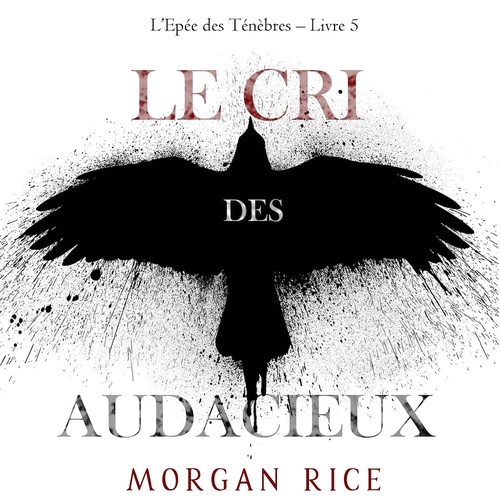 audiobook cover of Le Cri des audacieux (L'Epée des Ténèbres - Livre 5), by Morgan Rice