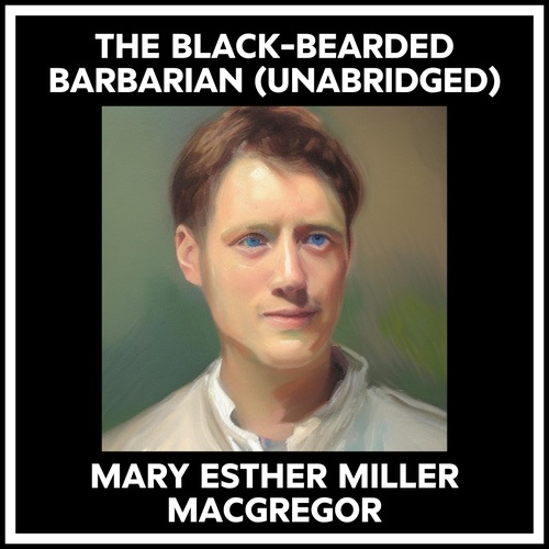 audiobook cover of The Black-bearded Barbarian (Unabridged), by MARY ESTHER MILLER MACGREGOR