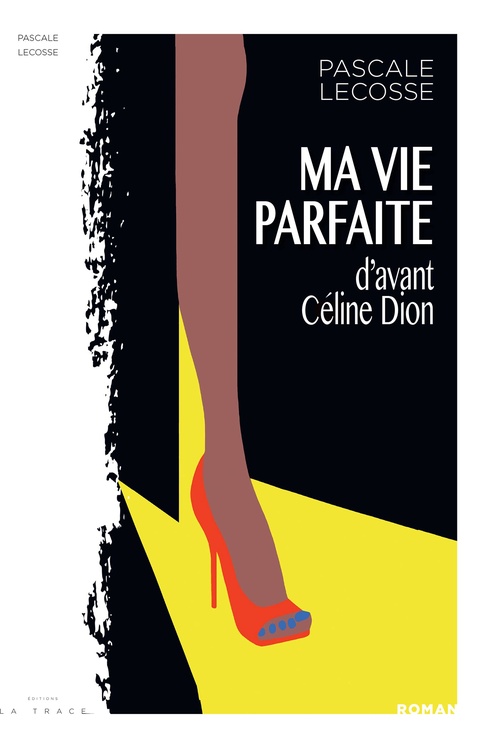 Couverture ebook de MA VIE PARFAITE d'avant Céline Dion, de Pascale Lecosse