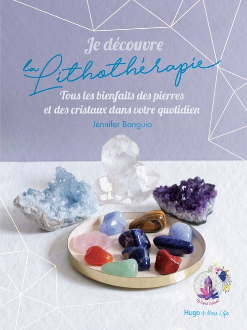 ebook cover of Je découvre la lithothérapie - Tous les bienfaitsdes pierres et des cristaux dans votre quotidien, by Jennifer Banguio