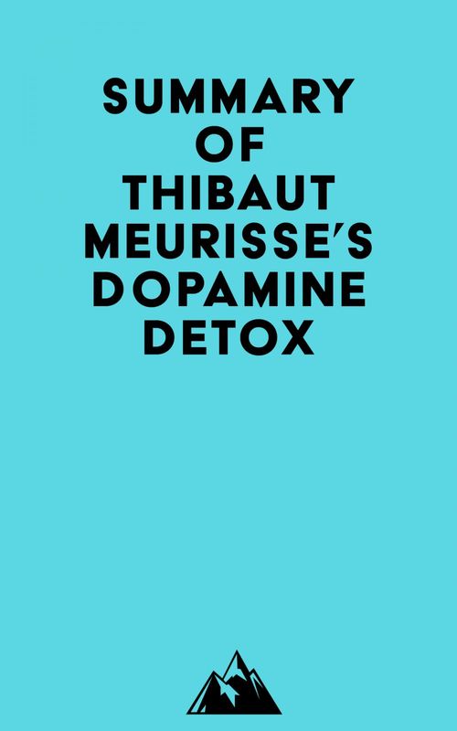 Couverture ebook de Summary of Thibaut Meurisse's Dopamine Detox, de Everest Media