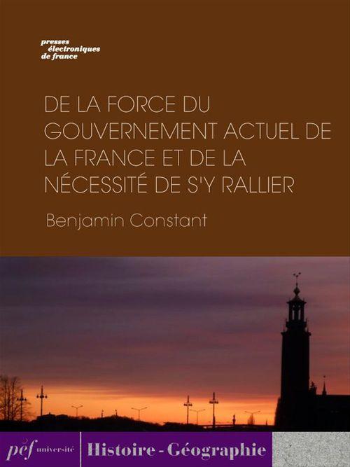 Couverture ebook de De la force du gouvernement actuel de la France et de la nécessité de s'y rallier, de Benjamin Constant