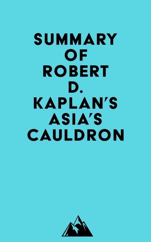 Couverture ebook de Summary of Robert D. Kaplan's Asia's Cauldron, de Everest Media
