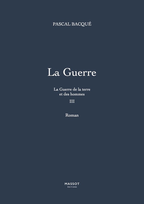 Couverture ebook de La Guerre de la terre et des hommes - tome 3 La Guerre, de Pascal Bacqué