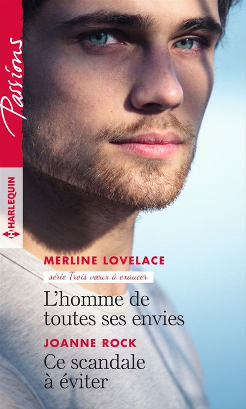 Couverture ebook de L'homme de toutes ses envies - Ce scandale à éviter, de Merline Lovelace, Joanne Rock