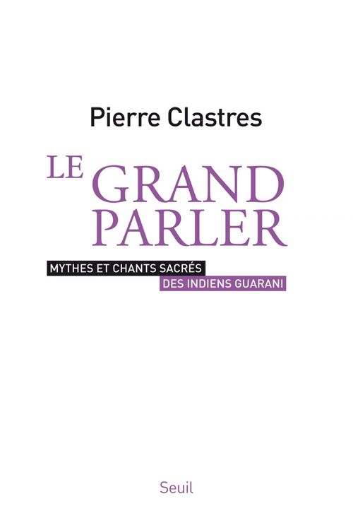 ebook cover of Le Grand Parler - Mythes et chants sacrés des Indiens Guarani, by Pierre Clastres