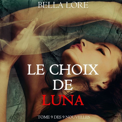 audiobook cover of Le Choix de Luna : tome 9 des 9 nouvelles par Bella Lore, by Bella Lore