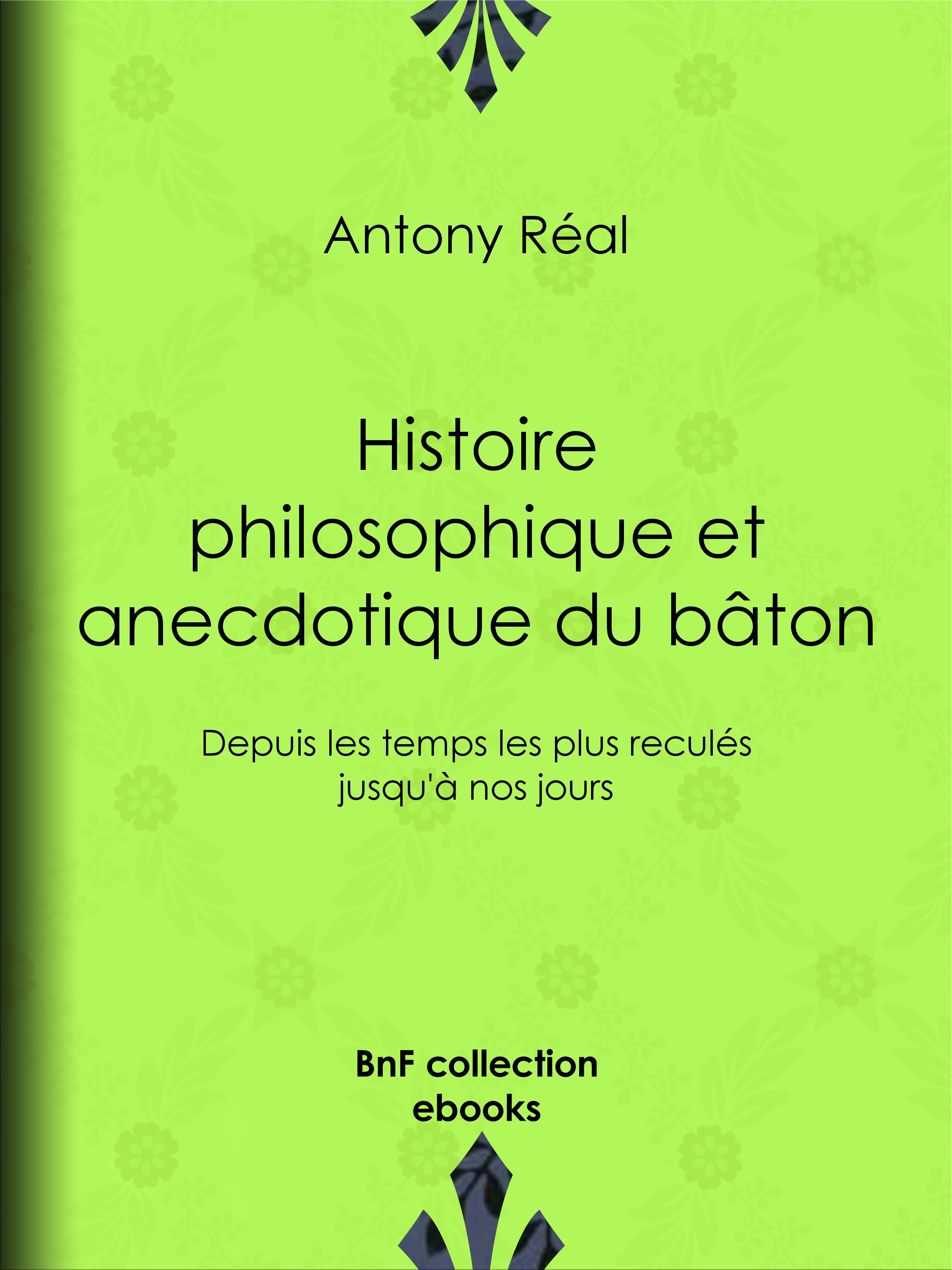 ebook cover of Histoire philosophique et anecdotique du bâton, by Antony Real