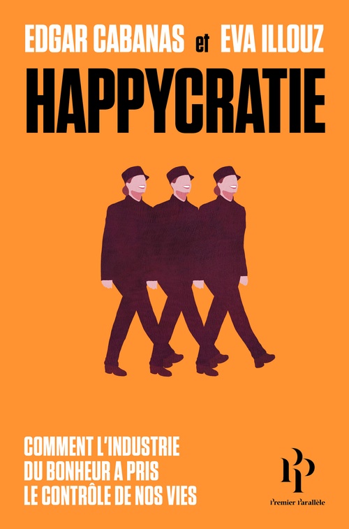 ebook cover of Happycratie - Comment l'industrie du bonheur a pris le contrôle de nos vies, by Eva Illouz, Edgar Cabanas